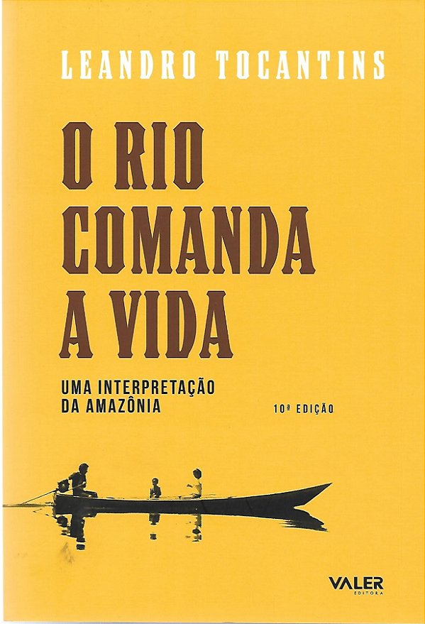 O rio comanda a vida: uma interpretação da Amazônia