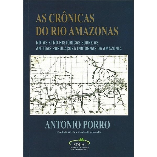 As crônicas do rio Amazonas: tradução, introdução e notas etno-históricas sobre as antigas populações indígenas da Amazônia
