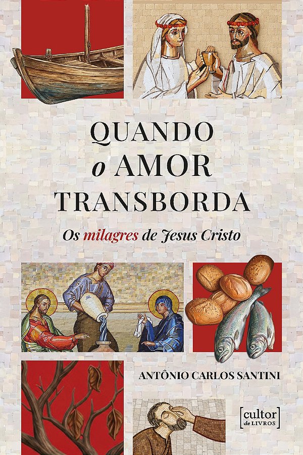 Quando o amor transborda: Os milagres de Jesus Cristo