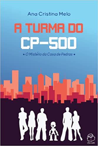 A Turma do CP-500: O mistério da casa de pedras - 2ª ed - Ana Cristina Melo