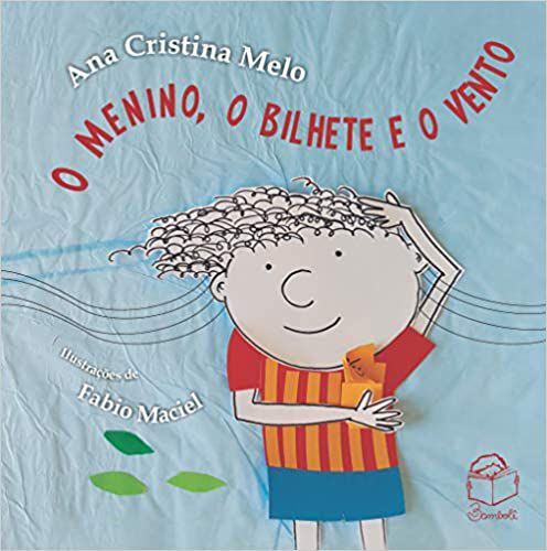 O menino, o bilhete e o vento - Ana Cristina Melo - 1a ed.