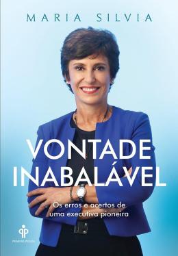 Vontade Inabalável: os erros e acertos de uma executiva brasileira - Maria Silvia