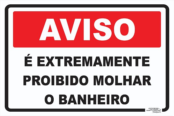 Placa Aviso é Extremamente Proibido Molhar o Banheiro