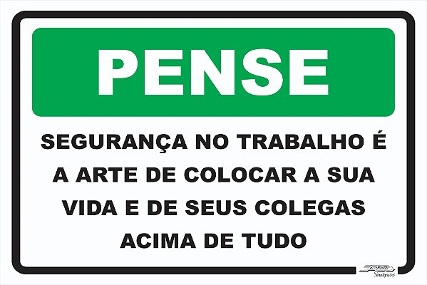 Placa Pense Segurança no Trabalho é a Arte de Colocar a Sua Vida e de Seus Colegas Acima de Tudo