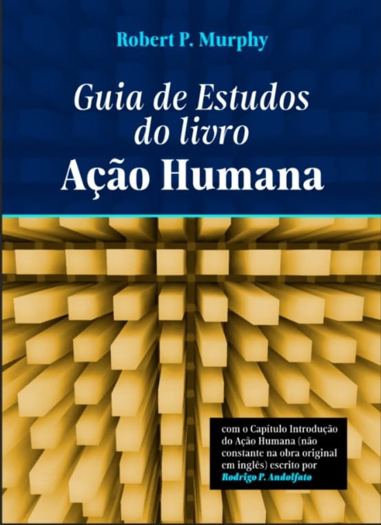 Guia de Estudos do Livro Ação Humana - Ludwig von Mises