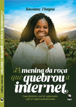 PRÉ-LANÇAMENTO - A Menina da Roça Que Quebrou a Internet - Uma História Real de Superação, Café e Empreendedorismo - O LIVRO SERÁ ENVIADO DIA 12 DE SETEMBRO