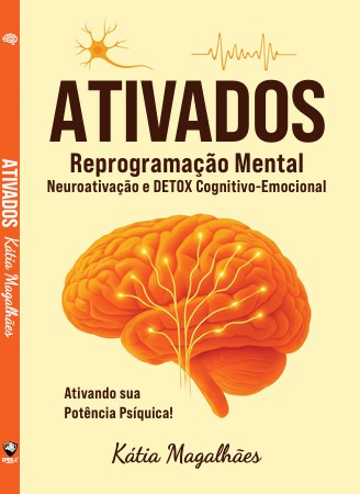 Livro: ATIVADOS - Reprogramação Mental Neuroativação e DETOX Cognitivo-Emocional