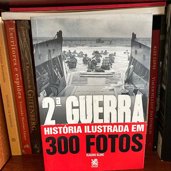 Livro: Segunda Guerra: História ilustrada em 300 fotos, de Claudio Blanc - Usado