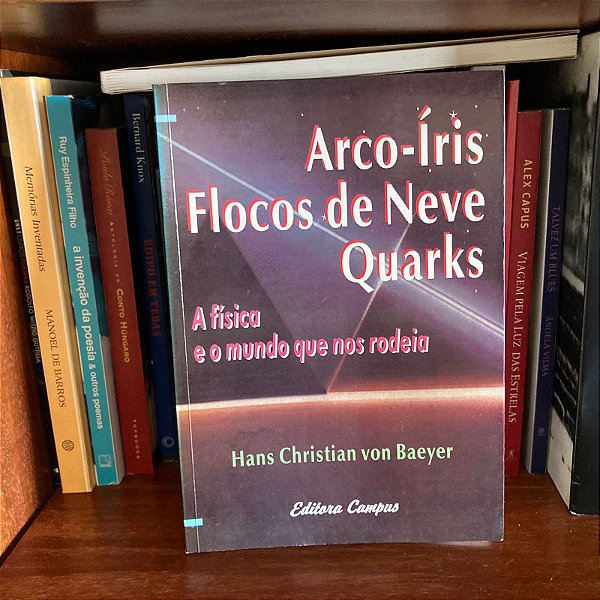 Livro: Arco-íris, flocos de neve, quarks, de Hans Christian von Baeyer - Usado
