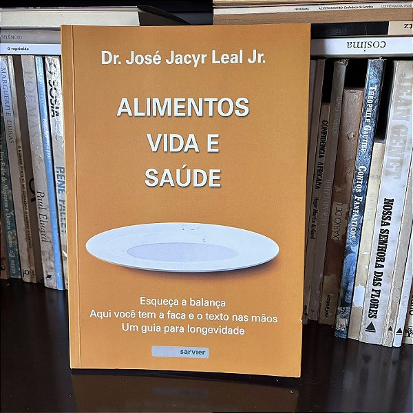 Livro: Alimentos, vida e saúde, de Dr. José Jacyr Leal Jr. - Novo