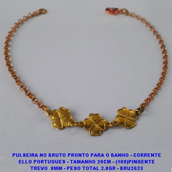 PULSEIRA NO BRUTO PRONTO PARA O BANHO - CORRENTE ELLO PORTUGUES - TAMANHO 20CM - (109) PINGENTE TREVO  8MM - PESO TOTAL 2.8GR - BRU2623