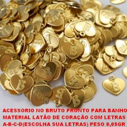 ACESSORIO NO BRUTO PRONTO PARA O BANHO MATERIAL LATÃO DE CORAÇÃO COM LETRAS  A-B-C-D(ESCOLHA SUA LETRA) PESO 0,05GR  COM 1,4CM - BRU2505