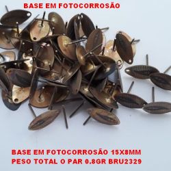 BASE NO BRUTO PRONTO PARA O BANHO EM FOTOCORROSÃO (PAR ) 15X8MM PESO TOTAL O PAR 0.8GR BRU2329