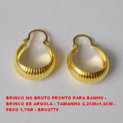 BRINCO NO BRUTO PRONTO PARA BANHO - BRINCO DE ARGOLA - TAMANHO 2,2CMx1,6CM -  PESO 1,7GR - BRU2779