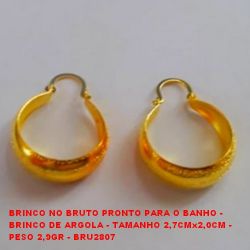 BRINCO NO BRUTO PRONTO PARA O BANHO - BRINCO DE ARGOLA - TAMANHO 2,7CMx2,0CM - PESO 2,9GR - BRU2807