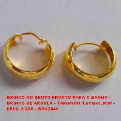 BRINCO NO BRUTO PRONTO PARA O BANHO - BRINCO DE ARGOLA - TAMANHO 1,6CMx1,8CM -  PESO 2,2GR - BRU2846