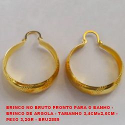 BRINCO NO BRUTO PRONTO PARA O BANHO - BRINCO DE ARGOLA - TAMANHO 3,4CMx2,6CM -  PESO 3,2GR - BRU2885