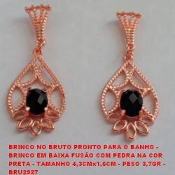 BRINCO NO BRUTO PRONTO PARA O BANHO - BRINCO EM BAIXA FUSÃO COM PEDRA NA COR  PRETA - TAMANHO 4,3CMx1,6CM - PESO 3,7GR -  BRU2927