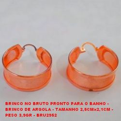 BRINCO NO BRUTO PRONTO PARA O BANHO - BRINCO DE ARGOLA - TAMANHO 2,5CMx2,1CM -  PESO 3,9GR - BRU2952