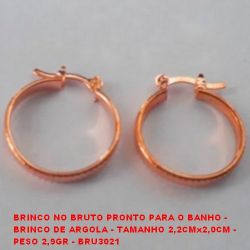 BRINCO NO BRUTO PRONTO PARA O BANHO - BRINCO DE ARGOLA - TAMANHO 2,2CMx2,0CM - PESO 2,9GR - BRU3021
