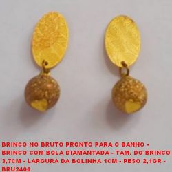 BRINCO NO BRUTO PRONTO PARA O BANHO - BRINCO COM BOLA DIAMANTADA - TAM. DO BRINCO 3,7CM - LARGURA DA BOLINHA 1CM - PESO 2,1GR -  BRU2406