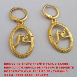 BRINCO NO BRUTO PRONTO PARA O BANHO -  BRINCO COM ARGOLA DE PRESSÃO E PINGENTE  DE FORMATO OVAL ESCRITO FÉ - TAMANHO  3,5CM - PESO 2,5GR - BRU3215
