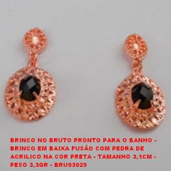 BRINCO NO BRUTO PRONTO PARA O BANHO -  BRINCO EM BAIXA FUSÃO COM PEDRA DE  ACRILICO NA COR PRETA - TAMANHO 3,1CM -  PESO 3,3GR - BRU03029