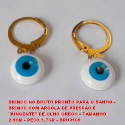 BRINCO NO BRUTO PRONTO PARA O BANHO -  BRINCO COM ARGOLA DE PRESSÃO E  ''PINGENTE'' DE OLHO GREGO - TAMANHO  2,9CM - PESO 1,7GR - BRU3169