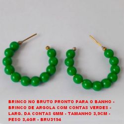BRINCO NO BRUTO PRONTO PARA O BANHO -  BRINCO DE ARGOLA COM CONTAS VERDES -  LARG. DA CONTAS 6MM - TAMANHO 3,9CM -  PESO 3,4GR - BRU3194