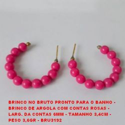 BRINCO NO BRUTO PRONTO PARA O BANHO -  BRINCO DE ARGOLA COM CONTAS ROSAS -  LARG. DA CONTAS 6MM - TAMANHO 3,4CM -  PESO 3,6GR - BRU3192