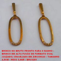 BRINCO NO BRUTO PRONTO PARA O BANHO -  BRINCO EM ALTA FUSÃO DE FORMATO OVAL  (VAZADO) CRAVEJADO EM ZIRCONIAS - TAMANHO  4,5CM - PESO 3,0GR - BRU3251
