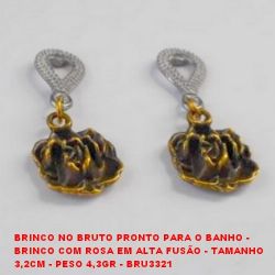 BRINCO NO BRUTO PRONTO PARA O BANHO -  BRINCO COM ROSA EM ALTA FUSÃO - TAMANHO  3,2CM - PESO 4,3GR - BRU3321
