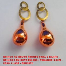 BRINCO NO BRUTO PRONTO PARA O BANHO -  BRINCO COM GOTA EM ABS - TAMANHO 6,6CM -  PESO 11,0GR - BRU3372