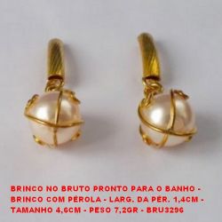 BRINCO NO BRUTO PRONTO PARA O BANHO -  BRINCO COM PÉROLA - LARG. DA PÉR. 1,4CM -  TAMANHO 4,6CM - PESO 7,2GR - BRU3296