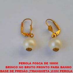 BRINCO NO BRUTO PRONTO PARA BANHO COM VASE DE PRESÃO (TRANQUETA )COM PEROLA FOSCA  DE 10MM - PESO 2,4GR - BRU1625
