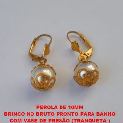 BRINCO NO BRUTO PRONTO PARA BANHO COM VASE DE PRESÃO (TRANQUETA )COM PEROLA  DE 10MM - PESO 2,4GR - BRU1623