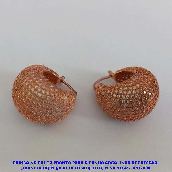 BRINCO NO BRUTO PRONTO PARA O BANHO ARGOLINHA DE PRESSÃO (TRANQUETA)  PEÇA ALTA FUSÃO(LUXO) PESO 17GR - BRU2898