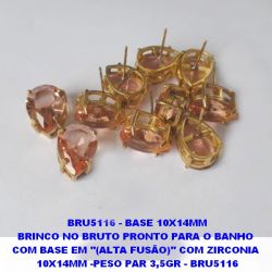 BRINCO NO BRUTO PRONTO PARA O BANHO  COM BASE EM ''(ALTA FUSÃO)'' COM ZIRCONIA  10X14MM -PESO PAR 3,5GR - BRU5116