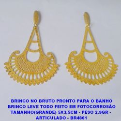 BRINCO NO BRUTO PRONTO PARA O BANHO BRINCO LEVE TODO FEITO EM FOTOCORROSÃO TAMANHO(GRANDE) 5X3,5CM - PESO 2.9GR -   - BR4861