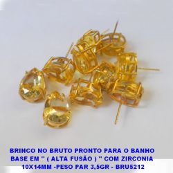 BRINCO NO BRUTO PRONTO PARA O BANHO  BASE EM '' ( ALTA FUSÃO ) '' COM ZIRCONIA  10X14MM -PESO PAR 3,5GR - BRU5211