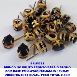 BRINCO NO BRUTO PRONTO PARA O BANHO COM BASE EM (LATÃO) TAMANHO 10X8MM ZIRCONIA 8X10 OLVAL- PESO TOTAL 2,3GR BRU5771