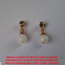 BRINCO NO BRUTO PRONTO PARA O BANHO COM BASE EM LATÃO E CRISTAL E PEDRA DE  CRISTAL(CRAQUELADO) PESO 2.4GR - BRU2031