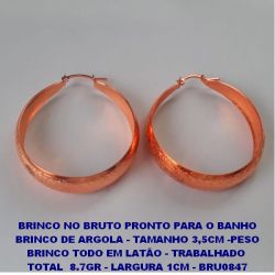 BRINCO NO BRUTO PRONTO PARA O BANHO BRINCO DE ARGOLA - TAMANHO 3,5CM -PESO BRINCO TODO EM LATÃO - TRABALHADO  TOTAL  8.7GR - LARGURA 1CM - BRU0847