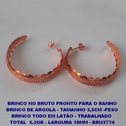 BRINCO NO BRUTO PRONTO PARA O BANHO BRINCO DE ARGOLA - TAMANHO 3,5CM -PESO BRINCO TODO EM LATÃO - TRABALHADO  TOTAL  5.2GR - LARGURA 10MM - BRU3774