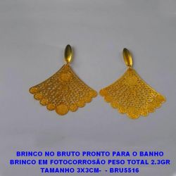 BRINCO NO BRUTO PRONTO PARA O BANHO BRINCO EM FOTOCORROSÃO PESO TOTAL 2.3GR TAMANHO 3X3CM-  - BRU5516
