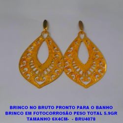 BRINCO NO BRUTO PRONTO PARA O BANHO BRINCO EM FOTOCORROSÃO PESO TOTAL 5.9GR TAMANHO 6X4CM-  - BRU4078