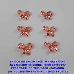BRINCO NO BRUTO PRONTO PARA BANHO  JA BANHADO NO COBRE - (TRIO COM 3 PAR PESO TOTAL DO TRIO 2.6GR - TAMANHO  (OS 3 DO MESMO TAMANHO) 12MM - BRU0732