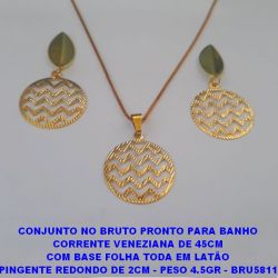 CONJUNTO NO BRUTO PRONTO PARA BANHO CORRENTE VENEZIANA DE 45CM COM BASE FOLHA TODA EM LATÃO PINGENTE REDONDO DE 2CM - PESO 4.5GR BRU5810