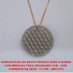 GARGANTILHA NO BRUTO PRONTO PARA O BANHO (LUXO) COM MEDALHA TODA CRAVEJADO 4CM - COM  CORRENTE DE 45CM - 11,7GR - BRU1874
