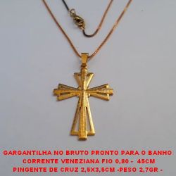 GARGANTILHA NO BRUTO PRONTO PARA O BANHO  CORRENTE VENEZIANA FIO 0,80 -  45CM PINGENTE DE CRUZ 2,5X3,5CM -PESO 2,7GR -  FECHO LAGOSTA BRU1273